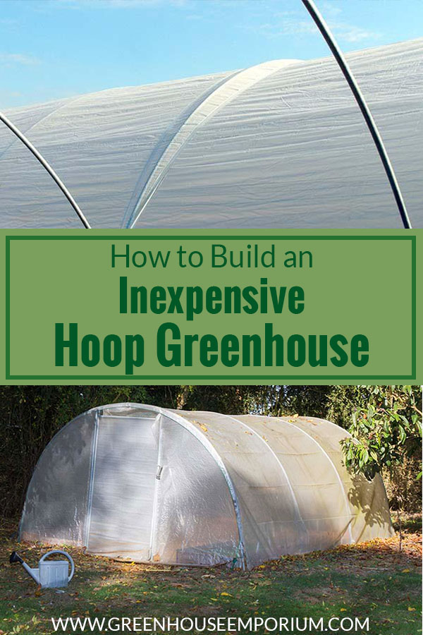 Greenhouse covering and a hoop greenhouse with text: How to build an inexpensive hoop greenhouse
